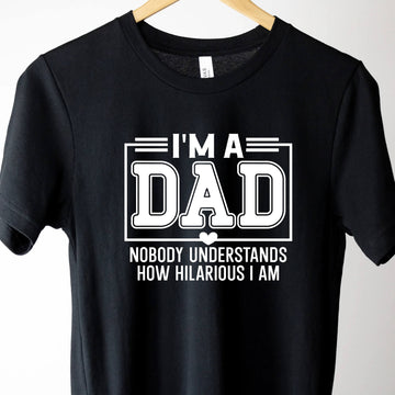 I'm A Dad Nobody Understands How Hilarious I Am Men's T-Shirt